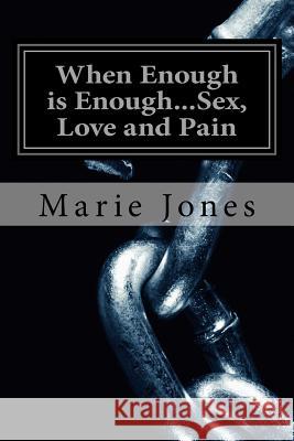 When Enough is Enough...Sex, Love and Pain: Chapter One Jones, Marie 9781543293951 Createspace Independent Publishing Platform - książka