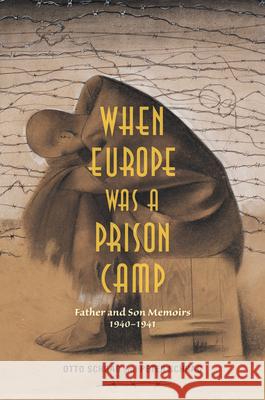 When Europe Was a Prison Camp: Father and Son Memoirs, 1940-1941 Otto Schrag Peter Schrag 9780253017697 Indiana University Press - książka