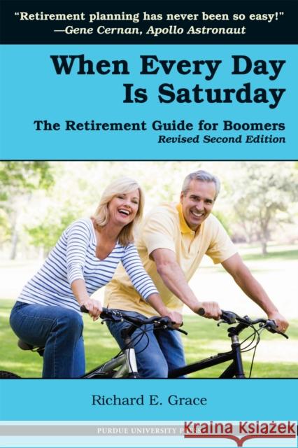 When Every Day Is Saturday: The Retirement Guide for Boomers Grace, Richard E. 9781557535023 Purdue University Press - książka