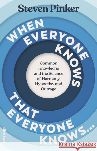 When Everyone Knows That Everyone Knows...: Common Knowledge and the Science of Harmony, Hypocrisy and Outrage Steven Pinker 9780241618820 Penguin Books Ltd - książka