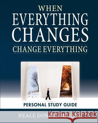 When Everything Changes, Change Everything: Workbook and Study Guide Neale Donald Walsch 9781451529913 Createspace - książka