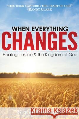 When Everything Changes: Healing, Justice & the Kingdom of God Steve Stewart Dr Randy Clar 9780981140957 Fresh Wind Press - książka