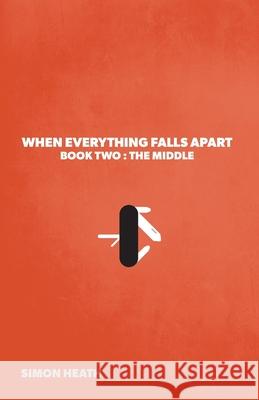 When Everything Falls Apart: Book Two: The Middle Simon Heath Steve McDonald 9781039103726 FriesenPress - książka