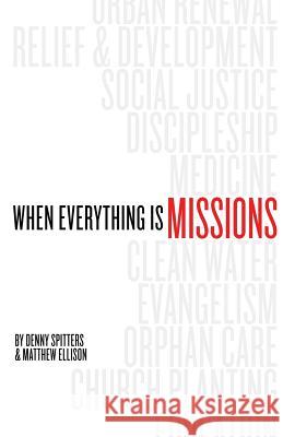 When Everything Is Missions Denny Spitters Matthew Ellison 9780989954549 Bottomline Media - książka