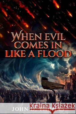 When Evil Comes In Like A Flood John D Thomas 9798324024307 Independently Published - książka