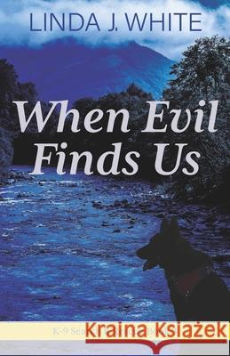 When Evil Finds Us: K-9 Search and Rescue Book 3 Linda J White 9781737235606 Windy Bay Books - książka