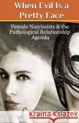 When Evil Is a Pretty Face: Female Narcissists & the Pathological Relationship Agenda Zari L. Ballard 9781500884369 Createspace - książka