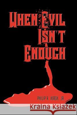 When Evil Isn't Enough Philip R., Jr. Hirsh 9781403383372 Authorhouse - książka