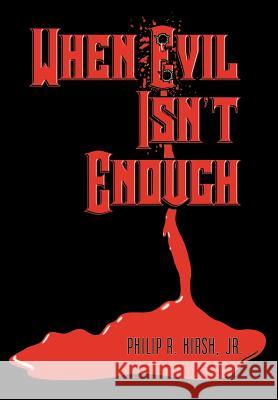 When Evil Isn't Enough Philip R., Jr. Hirsh 9781403383389 Authorhouse - książka