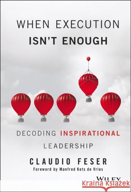 When Execution Isn't Enough: Decoding Inspirational Leadership Feser, Claudio 9781119302650 John Wiley & Sons Inc - książka