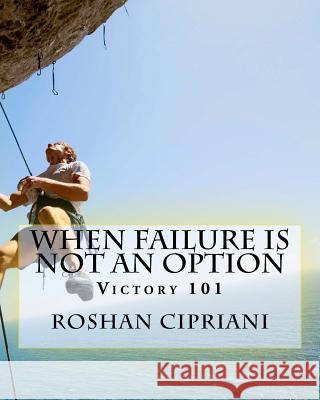 When Failure Is Not An Option Cipriani, Roshan 9781511533188 Createspace Independent Publishing Platform - książka