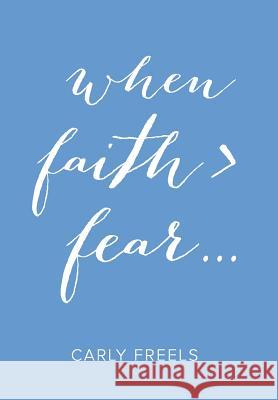 When Faith > Fear ... Carly Freels 9781512719864 WestBow Press - książka
