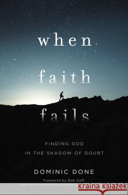 When Faith Fails: Finding God in the Shadow of Doubt Dominic Done 9781400207763 Thomas Nelson - książka