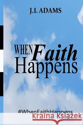 When Faith Happens J. L. Adams 9781505404159 Createspace - książka