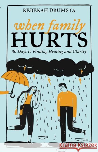 When Family Hurts: 30 Days to Finding Healing and Clarity Rebekah Drumsta 9781953300898 Clay Bridges Press - książka