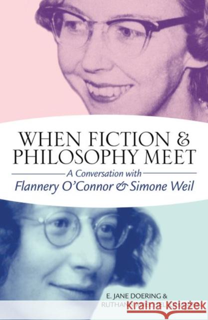 When Fiction and Philosophy Meet: A Conversation with Flannery O'Connor and Simone Weil E. Jane Doering Ruthann Knechel Johansen 9780881466966 Mercer University Press - książka