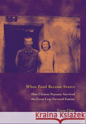 When Food Became Scarce: How Chinese Peasants Survived the Great Leap Forward Famine Yixin Chen 9781501776380 Cornell University Press - książka