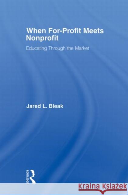 When For-Profit Meets Nonprofit: Educating Through the Market Bleak, Jared 9780415882460 Routledge - książka