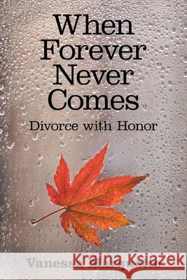 When Forever Never Comes: Divorce with Honor Vanessa Marquette 9781973667834 WestBow Press - książka