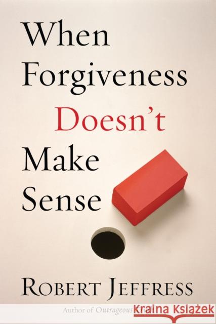 When Forgiveness Doesn't Make Sense Robert Jeffress   9781578564644 Waterbrook Press (A Division of Random House  - książka