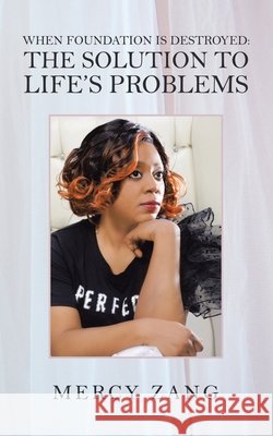 When Foundation Is Destroyed: the Solution to Life's Problems Mercy Zang 9781982270346 Balboa Press - książka