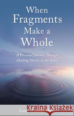 When Fragments Make a Whole: A Personal Journey through Healing Stories in the Bible Lory Widmer Hess 9781782508953 Floris Books - książka