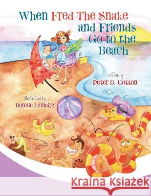 When Fred the Snake and Friends Go to the Beach Peter B. Cotton Bonnie Lemaire 9781950282043 Bublish, Inc. - książka