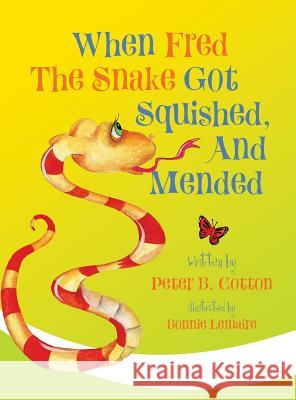 When Fred the Snake Got Squished, And Mended Cotton, Peter B. 9781948543446 Bublish, Inc. - książka