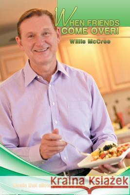 When Friends Come Over!: Meals That Allow You to Be Part of the Party Willis McCree 9781499008203 Xlibris Corporation - książka
