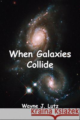 When Galaxies Collide Wayne J. Lutz 9781927438046 Powell River Books - książka