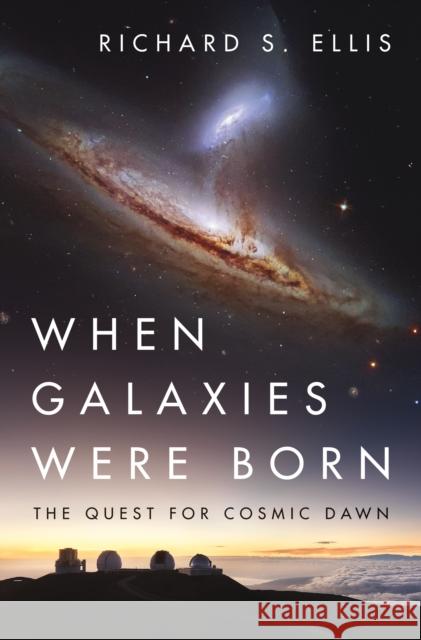 When Galaxies Were Born: The Quest for Cosmic Dawn Richard S. Ellis 9780691211305 Princeton University Press - książka