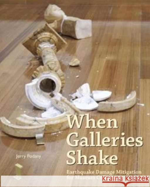 When Galleries Shake: Earthquake Damage Mitigation for Museum Collections Jerry Podany 9781606065228 J. Paul Getty Museum - książka