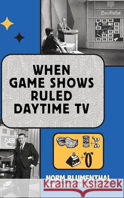 When Game Shows Ruled Daytime TV (Hardback) Norm Blumenthal 9781629330549 BearManor Media - książka