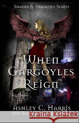 When Gargoyles Reign Ashley C Harris 9781981495375 Createspace Independent Publishing Platform - książka