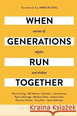 When Generations Run Together: Stories of Elijahs and Elishas James W. Goll Patricia King Bill Hamon 9780578376530 Elizabeth Tiam-Fook - książka