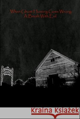 When Ghost Hunting Goes Wrong: A Brush With Evil Josh Heard 9781300256168 Lulu.com - książka