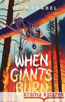 When Giants Burn Beth Vrabel 9781665918671 Atheneum Books for Young Readers - książka