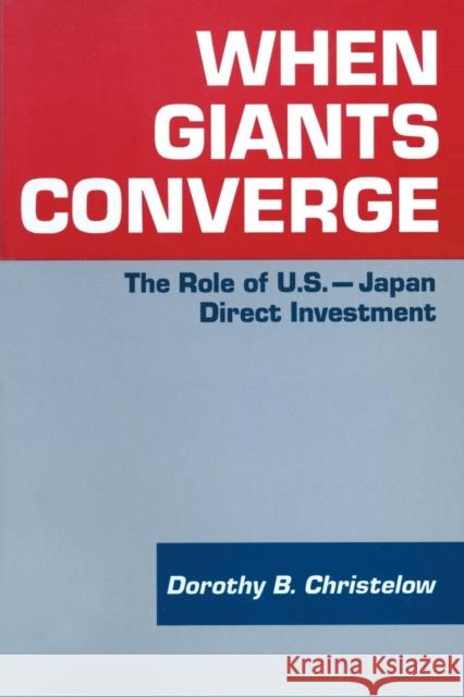 When Giants Converge: Role of US-Japan Direct Investment Christelow, Dorothy B. 9781563241154 M.E. Sharpe - książka