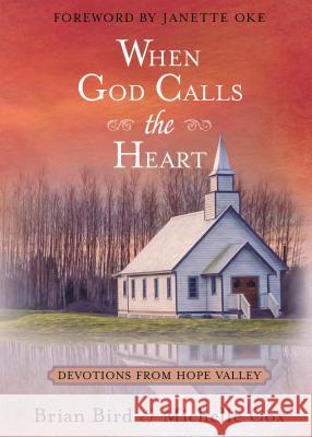 When God Calls the Heart: 40 Devotions from Hope Valley Brian Bird, Michelle Cox 9781424556069 BroadStreet Publishing - książka