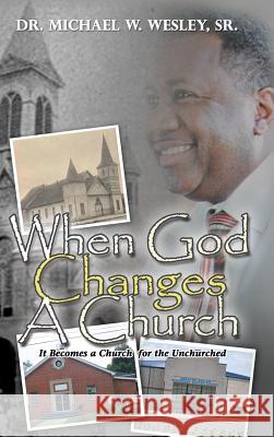 When God Changes A Church Dr Michael W Wesley, Sr 9781626974111 Xulon Press - książka