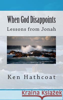When God Disappoints: Lessons From Jonah Hathcoat, Ken 9781479301867 Createspace - książka