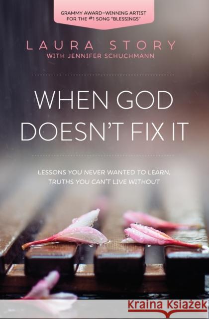 When God Doesn't Fix It: Lessons You Never Wanted to Learn, Truths You Can't Live Without Laura Story 9780718036973 Thomas Nelson Publishers - książka