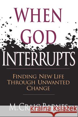 When God Interrupts: Finding New Life Through Unwanted Change M. Craig Barnes 9780830819799 InterVarsity Press - książka