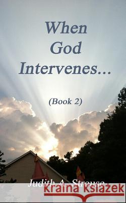 When God Intervenes.... Book 2: Friends and Family Share Supernatural experiences Strouse, Judith a. 9781519521460 Createspace Independent Publishing Platform - książka