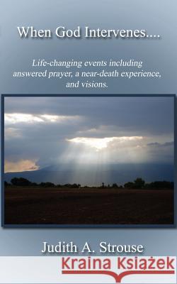 When God Intervenes.....: True Supernatural Events That Changed the Course of My Life Judith a. Strouse 9781494411251 Createspace - książka