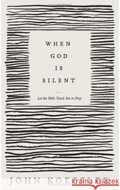 When God Is Silent - Let the Bible Teach You to Pray John Koessler 9781683597025 Faithlife Corporation - książka