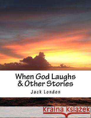 When God Laughs & Other Stories Jack London 9781517350079 Createspace - książka