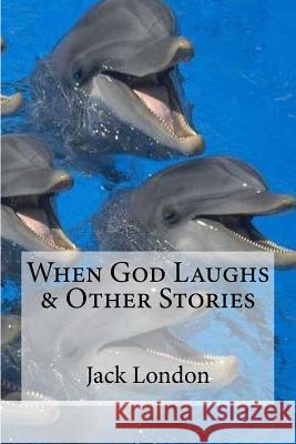 When God Laughs & Other Stories Jack London Edibooks 9781533672964 Createspace Independent Publishing Platform - książka