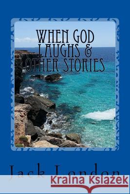 When God Laughs & Other Stories Jack London 9781543136821 Createspace Independent Publishing Platform - książka