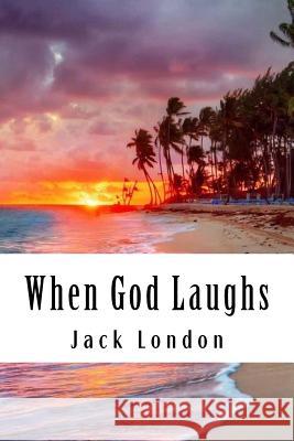 When God Laughs: & Other Stories Jack London 9781984132352 Createspace Independent Publishing Platform - książka